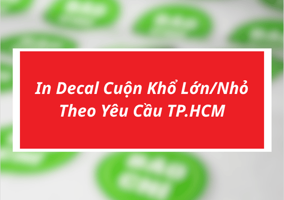 In Decal Cuộn Khổ Lớn/Nhỏ Theo Yêu Cầu TP.HCM